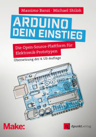 Title: Arduino - dein Einstieg: Die Open-Source-Plattform für Elektronik-Prototypen, Author: Massimo Banzi