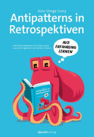 Title: Antipatterns in Retrospektiven: Aus Erfahrung lernen, Author: Aino Vonge Corry