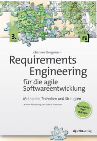 Title: Requirements Engineering für die agile Softwareentwicklung: Methoden, Techniken und Strategien, Author: Johannes Bergsmann