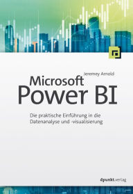 Title: Microsoft Power BI: Die praktische Einführung in die Datenanalyse und -visualisierung, Author: Jeremey Arnold