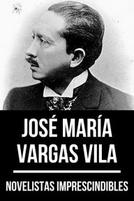 Title: Novelistas Imprescindibles - José María Vargas Vila, Author: José María Vargas Vila