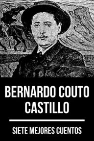 Title: 7 mejores cuentos de Bernardo Couto Castillo, Author: Bernardo Couto Castillo