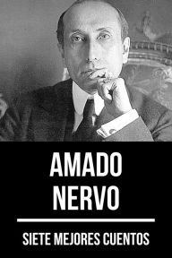 Title: 7 mejores cuentos de Amado Nervo, Author: Amado Nervo