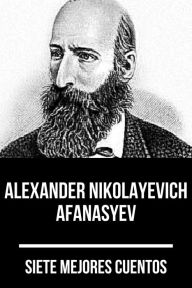 Title: 7 mejores cuentos de Alexander Nikolayevich Afanasyev, Author: Alexander Nikolayevich Afanasyev