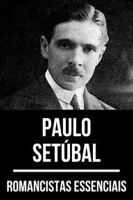 Title: Romancistas Essenciais - Paulo Setúbal, Author: Paulo Setúbal