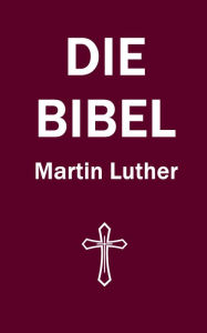 Title: Die Bibel: Martin Luther, Author: Martin Luther