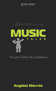 Title: Music Talks: Turn Your Hobby Into A Profession, Author: Angelos Mavros