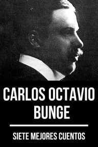 Title: 7 mejores cuentos de Carlos Octavio Bunge, Author: Carlos Octavio Bunge