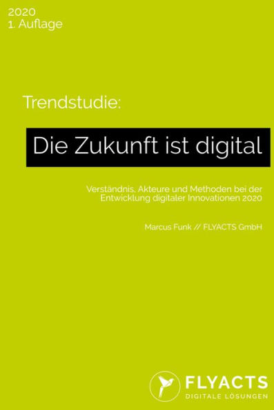 Trendstudie: Die Zukunft ist digital: Verständnis, Akteure und Methoden bei der Entwicklung digitaler Innovationen 2020