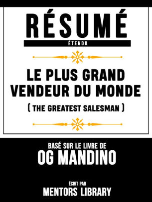 Resume Etendu: Le Plus Grand Vendeur Du Monde (The Greatest Salesman) - Base Sur Le Livre De Og ...