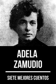 Title: 7 mejores cuentos de Adela Zamudio, Author: Adela Zamudio