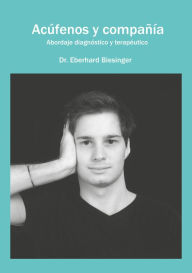 Title: Acúfenos y compañía: Abordaje diagnóstico y terapéutico, Author: Dr.med. Eberhard Biesinger
