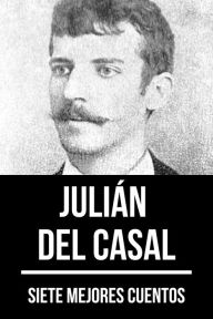 Title: 7 mejores cuentos de Julián del Casal, Author: Julián del Casal