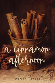 Title: A Cinnamon Afternoon, Author: Adrian Tanase