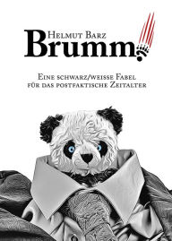 Title: Brumm!: Eine schwarz/weiße Fabel für das postfaktische Zeitalter, Author: Helmut Barz