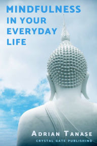 Title: Mindfulness in Your Everyday Life, Author: Adrian Tanase