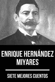 Title: 7 mejores cuentos de Enrique Hernández Miyares, Author: Enrique Hernández Miyares