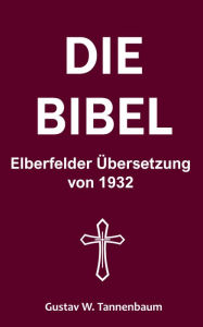 Title: Die Bibel: Elberfelder Übersetzung von 1932, Author: Gustav W. Tannenbaum