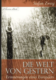 Title: Die Welt von Gestern - Erinnerungen eines Europäers, Author: Stefan Zweig