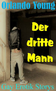 Title: Der dritte Mann: Gay Erotik Storys, Author: XinXii