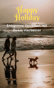 Title: Happy Holiday: Entspannt verreisen mit Ihrem Vierbeiner, Author: Conrad Donato