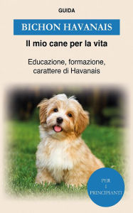 Title: Bichon Havanais: Educazione, formazione, carattere di Havanais, Author: Guida Il mio cane per la vita