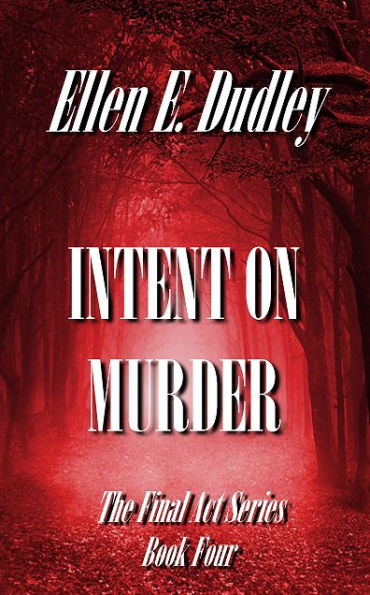 Intent On Murder: The Final Act Series (Book Four)