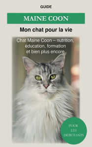 Title: Maine Coon: Chat Maine Coon - Nutrition, éducation, formation et bien plus encore !, Author: Guide Mon chat pour la vie