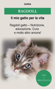 Title: Ragdoll: Ragdoll gatto - Nutrizione, educazione, Cura e molto altro ancora!, Author: Guida Il mio gatto per la vita