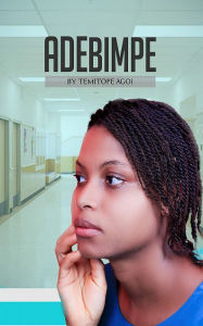 Title: Adebimpe: A Novella for Teens, Author: Agoi Temitope