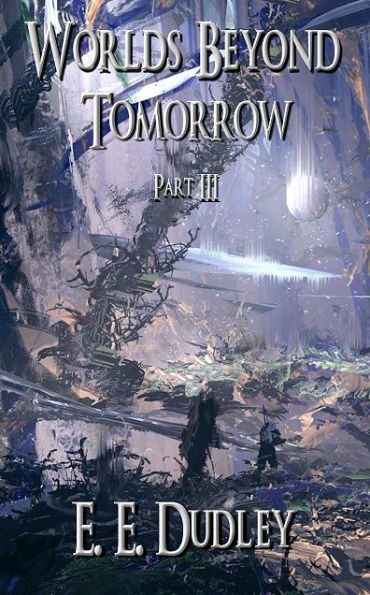 Worlds Beyond Tomorrow: Part III