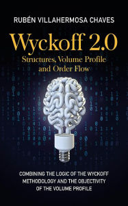 Title: Wyckoff 2.0: Structures, Volume Profile and Order Flow, Author: Rubén Villahermosa