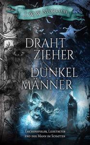 Title: Drahtzieher und Dunkelmänner (Band 2): Taschenspieler, Leisetreter und der Mann im Schatten, Author: J. W.W. Modlich