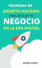 Técnicas de Growth Hacking: para escalar tu negocio en la era digital