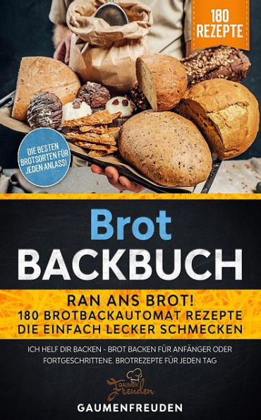 Brot Backbuch - Ran ans Brot! 180 Brotbackautomat Rezepte: Ich helf dir backen - Brot backen für Anfänger oder Fortgeschrittene