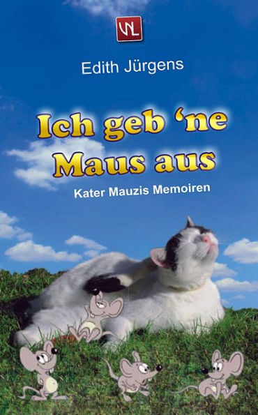 Ich geb 'ne Maus aus: Kater Mauzis Memoiren