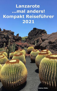Title: Lanzarote ...mal anders! Kompakt Reiseführer 2021, Author: Andrea Sibille Müller
