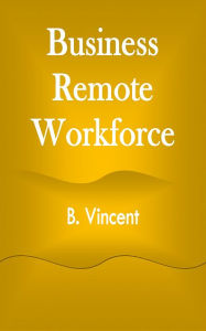 Title: Business Remote Workforce, Author: B. Vincent