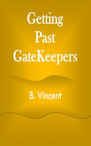 Title: Getting Past GateKeepers, Author: B. Vincent