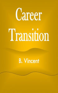 Title: Career Transition, Author: B. Vincent