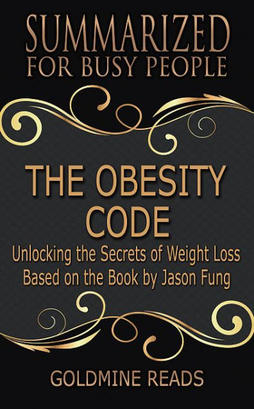 The Obesity Code - Summarized for Busy People: Unlocking the Secrets of Weight Loss: Based on the Book Jason Fung