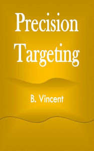 Title: Precision Targeting, Author: B. Vincent