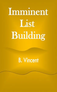 Title: Imminent List Building, Author: B. Vincent