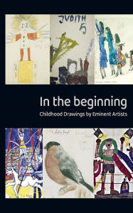 Title: In the Beginning - Childhood drawings by eminent artists, Author: Gerd Presler