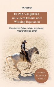 Title: Doma Vaquera mit einem Exkurs über Working Equitation: Working Equitation und Doma Vaquera - klassisches reiten lernen, Author: Pferde Kompaktwissen