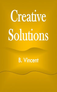 Title: Creative Solutions, Author: B. Vincent