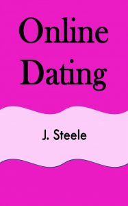 Title: Online Dating, Author: J. Steele