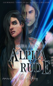 Title: Alpharüde (Craving for Distress 1): Gay Romance / Coming of Age / based on a true story, Author: Akira Arenth