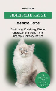 Title: Sibirische Katze: Ernährung, Erziehung, Pflege, Charakter & vieles mehr über die Sibirische Ka, Author: Roswitha Berger