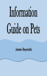 Title: Information Guide on Pets, Author: James Reynolds